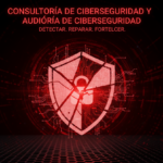 Consultoría de ciberseguridad y auditoría de ciberseguridad: cómo pasar de reacción a resiliencia (guía técnica para TI y Blue Team)